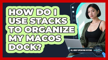 How Do I Use Stacks To Organize My macOS Dock? - All About Operating Systems