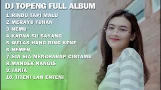 DJ TOPENG FULL ALBUM - RINDU TAPI MALU | MERAYU TUHAN | NEMU | DJ SLOW BASS