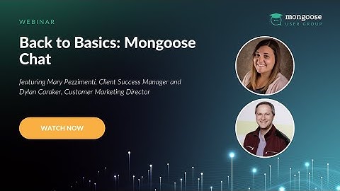Back to Basics - Mongoose Chat: Mongoose User Group Webinar