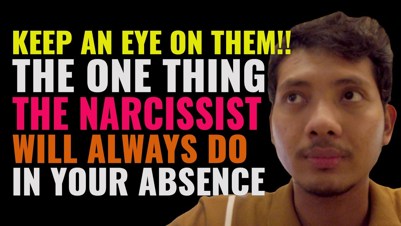The One Thing That Narcissists Will Always Do In Your Absence | NPD ...