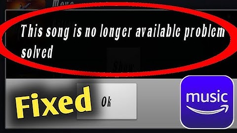 Amazon Music This Song is No Longer Available Problem Solved