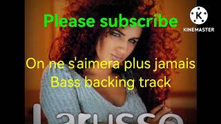 Video thumbnail of "On ne s'aimera plus jamais- Larusso Bass Backing Track / No Bass"