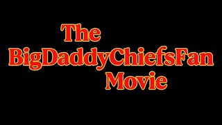 The BigDaddyChiefsFan Movie (Official Teaser)