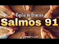 🔥 Salmos 91 | Vigilia de Oracion