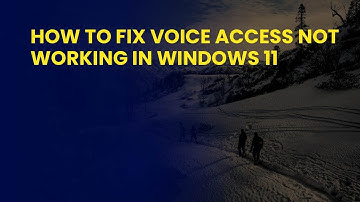 How to Fix Voice Access Not Working in Windows 11