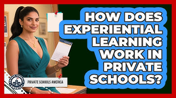 How Does Experiential Learning Work In Private Schools? - Private Schools America
