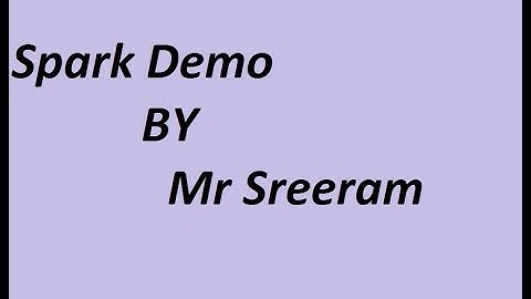 Spark Demo BY Mr Sreeram
