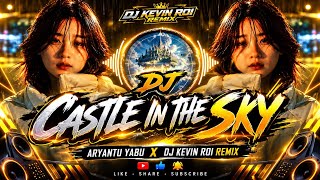 DJ CASTLE IN THE SKY ARYANTU YABU X DJ KEVIN ROI 2026 REMIX 