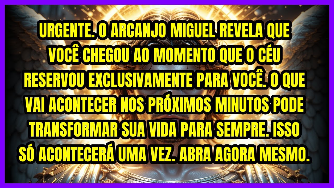 ⚡ URGENTE. O ARCANJO MIGUEL REVELA QUE VOCÊ CHEGOU AO MOMENTO QUE O CÉU RESERVOU EXCLUSIVAMENTE P...