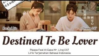 Rachel Liu (刘瑞琦) - Destined To Be Lover | Please Feel At Ease Mr. Ling OST| Lyrics Terjemahan