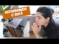 REFORMANDO O SOFÁ EM CASA | EP. 1