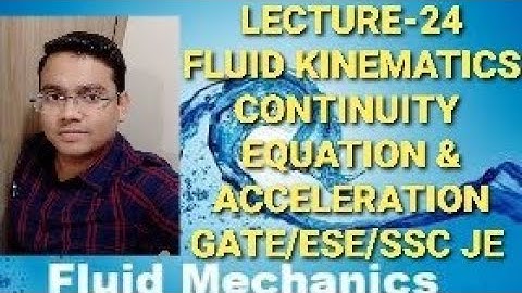 LECTURE-24 FLUID KINEMATICS,  CONTINUITY EQUATION AND ACCELERATION. FLUID MECHANICS GATE/ESE/SSC JE