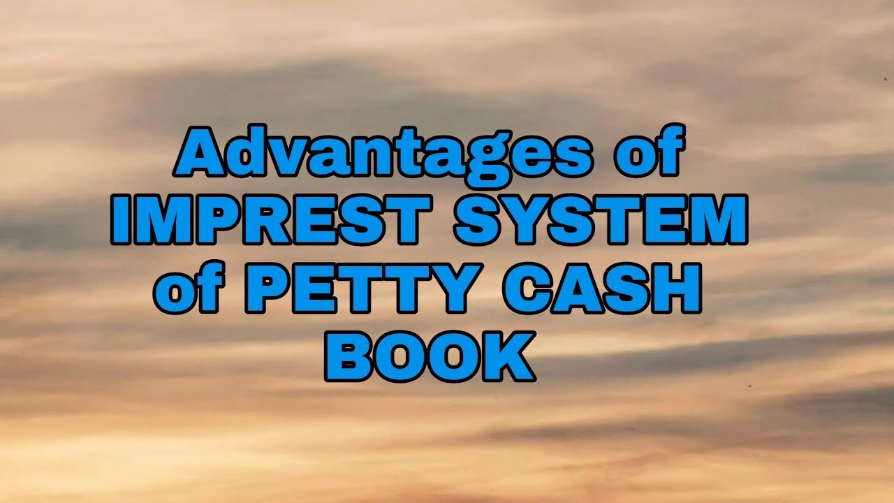 Advantages Of Imprest System Of Petty Cash Book Youtube Advantages Of Imprest System Of Petty Cash Book Youtube
