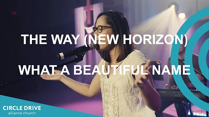 The Way (New Horizon) // What A Beautiful Name