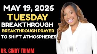 MAY 19, 2026 TUESDAY BREAKTHROUGH PRAYER TO SHIFT ATMOSPHERES | Dr. Cindy Trimm