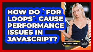 How Do `For Loops` Cause Performance Issues In JavaScript? - JavaScript Toolkit