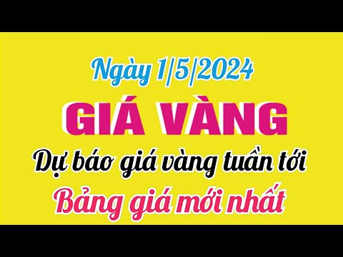 Giá vàng hôm nay ngày 1 tháng 5 năm 2024- GIÁ VÀNG 9999 MỚI NHẤT - Bảng giá vàng 24k 18k 14k 10k