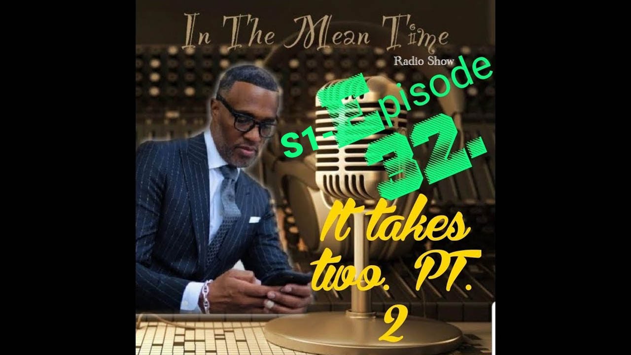 In The Mean Time Radio Show | Season 1 | Episode 32 | It Takes Two | PT 2 | CurlyLoxx
