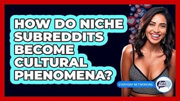 How Do Niche Subreddits Become Cultural Phenomena? - Everyday-Networking