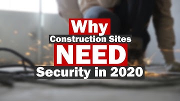 Why your Construction Site NEEDS Security in 2023