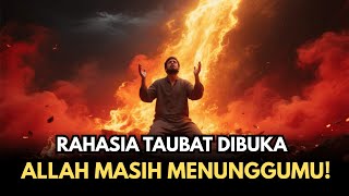 MERINDING! Rahasia Allah Dalam Menerima Taubat Hamba-Nya Terungkap!|cara agar taubat diterima