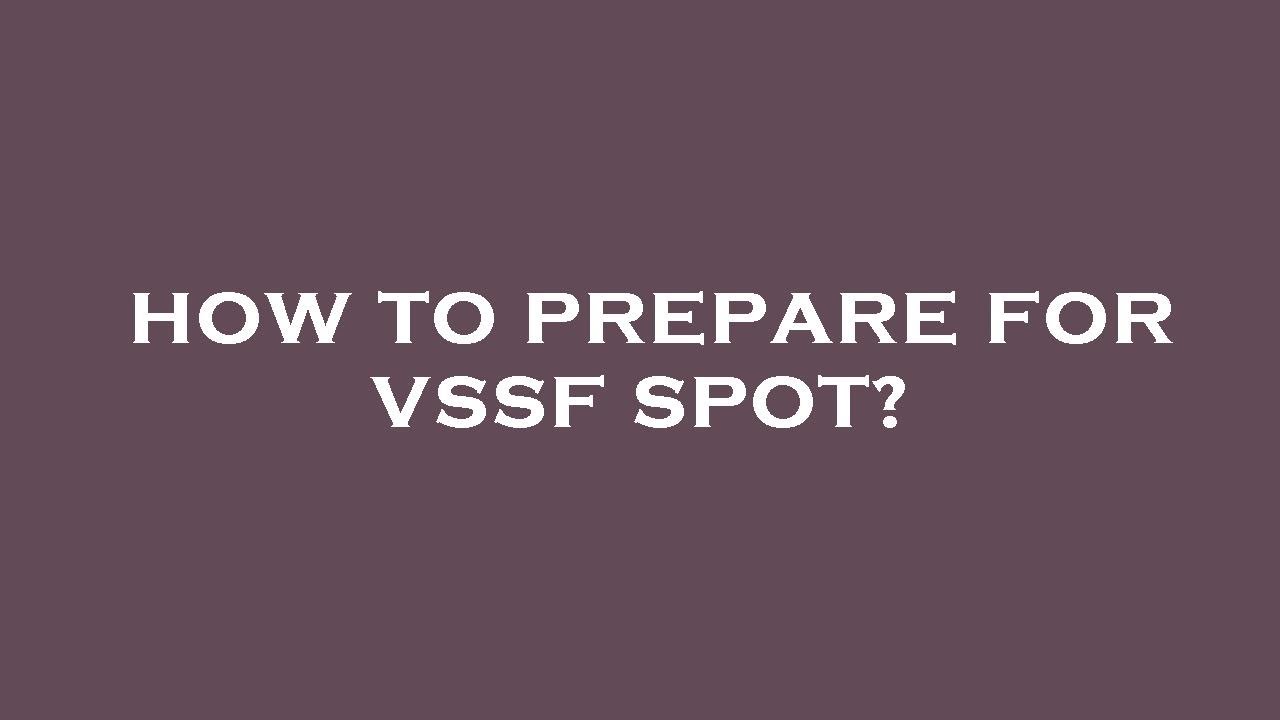 How To Prepare For Vssf Spot YouTube How To Prepare For Vssf Spot YouTube