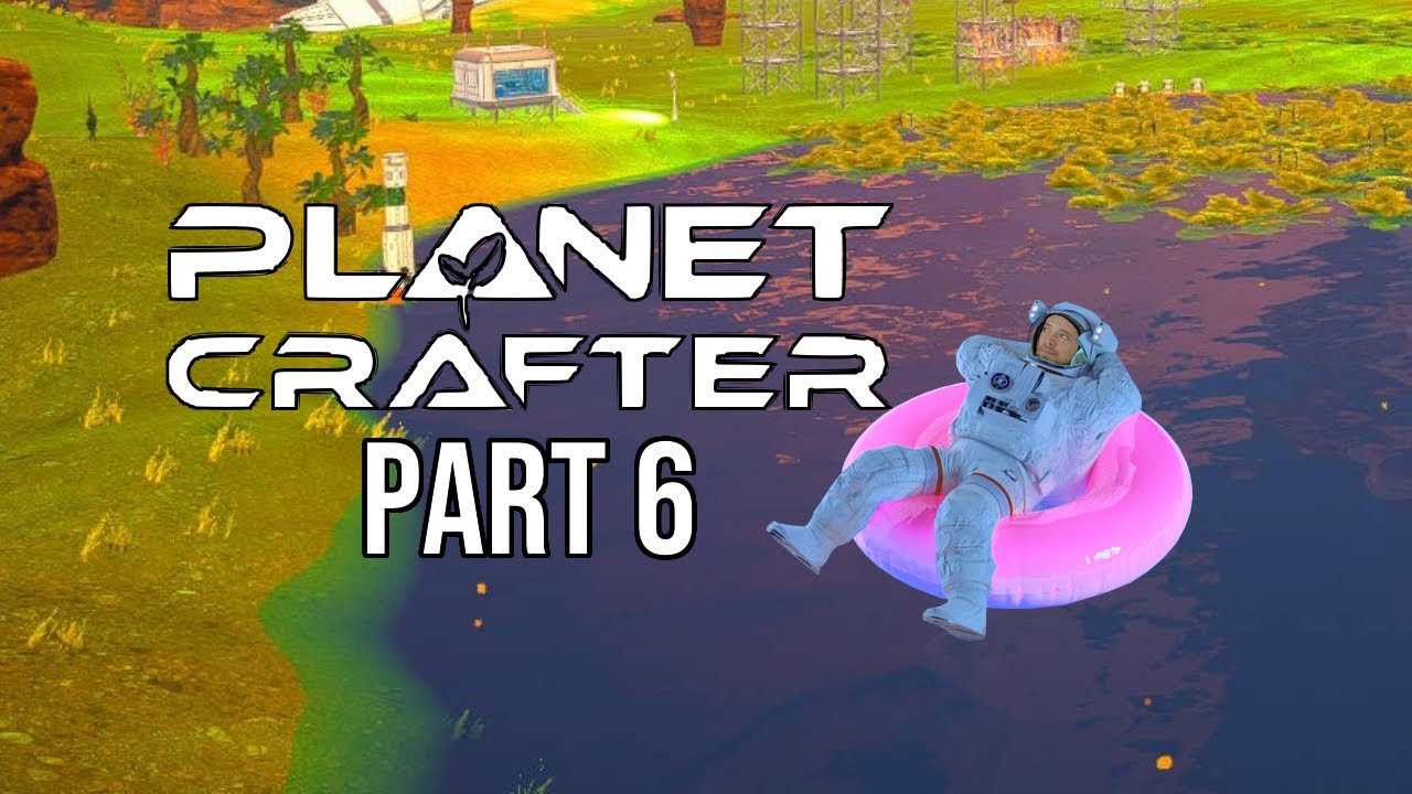 We Have Lakes! - Part 6 | Planet Crafter