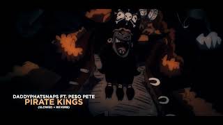 Daddyphatsnaps ft. PE$O PETE - Pirate Kings (Slowed + Reverb)