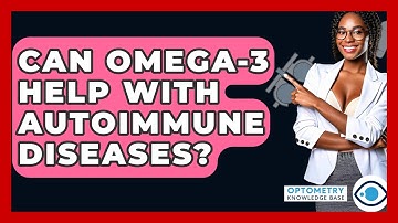 Can Omega-3 Help With Autoimmune Diseases? - Optometry Knowledge Base