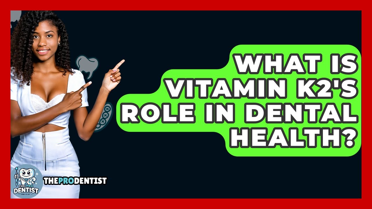 What Is Vitamin K2's Role In Dental Health? - The Pro Dentist