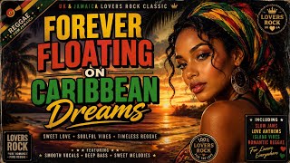 FOREVER FLOATING ON CARIBBEAN DREAMS | Sweet Lovers Rock Reggae Music