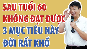 Sau Tuổi 60, 3 Thứ Này Nhất Định Phải Có Trong Tay Mới Mong Cuối Đời Hạnh Phúc | Đinh Đoàn Official