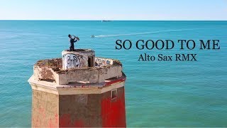 So Good To Me  Chris Malinchak  Alto Sax Rmx