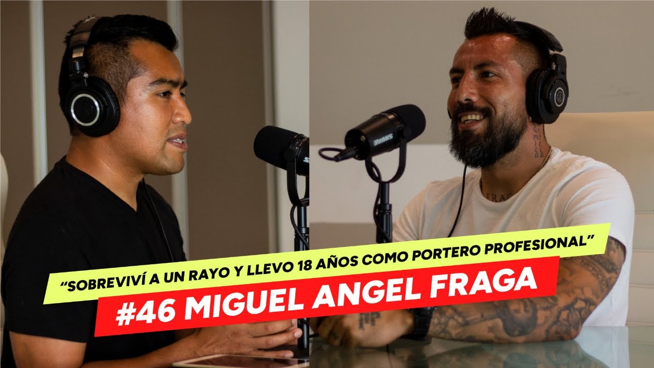 #46 MIGUEL ÁNGEL FRAGA - ASÍ HE VIVIDO 18 AÑOS COMO PORTERO PROFESIONAL ...