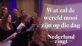 Nederland Zingt: Wat zal de wereld mooi zijn op die dag chords