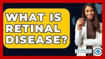 What Is Retinal Disease? - Optometry Knowledge Base