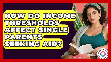 How Do Income Thresholds Affect Single Parents Seeking Aid? - Single Parent Support Hub