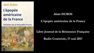 L'épopée américaine de la France par Alain DUBOS (Radio Courtoisie, 2017)