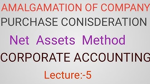 AMALGAMATION OF COMPANY, CORPORATE ACCOUNTING,Purchase consideration,Net Assets Method,B.com(part:2)