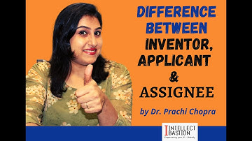 Difference Between Inventor, Assignee and Applicant