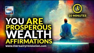 10 minutes You Are Prosperous Wealth Affirmations