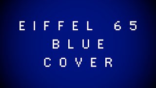 Eiffel 65 - Blue (Cover)