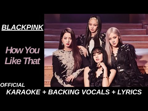 Blackpink - 'How You Like That' | Official Karaoke With Backing Vocals Lyrics