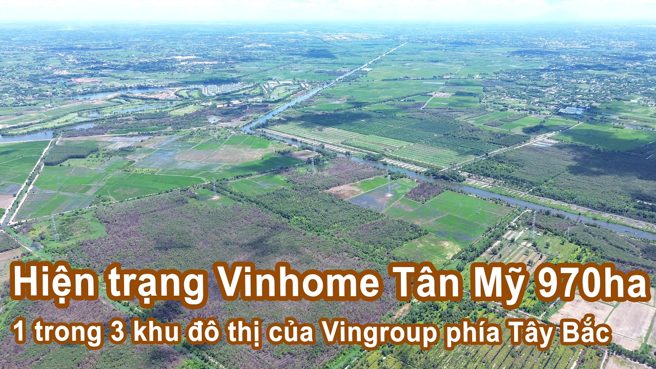 Hiện trạng Vinhome Tân Mỹ 970ha 1 trong 3 khu đô thị của Vingroup phía Tây Bắc