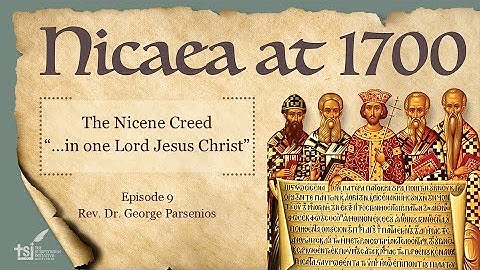 Nicaea at 1700--Episode 09: The Nicene Creed "...in one Lord Jesus Christ"