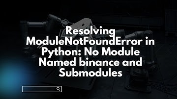 Resolving ModuleNotFoundError in Python: No Module Named binance and Submodules