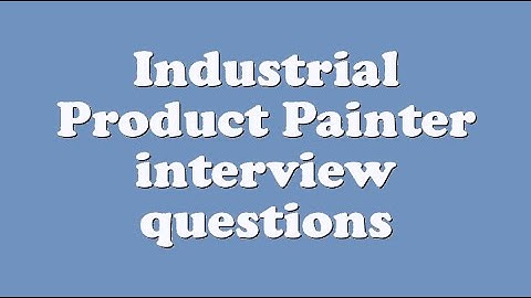 Industrial Product Painter interview questions