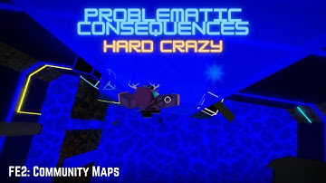 FE2: Community Maps - Problematic Consequences (BROUGHT BACK) [Hard Crazy] [Solo]