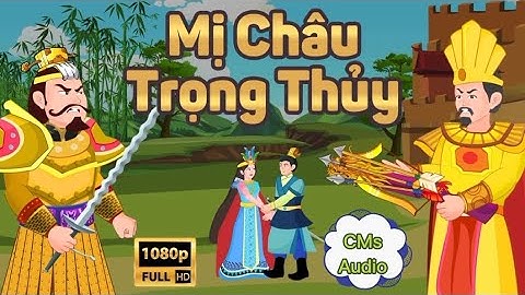 An Dương Vương - Mị Châu, Trọng Thủy - Thành Cổ Loa, Thần Rùa Kim Quy - Truyện Cổ Tích Full CMs Audi