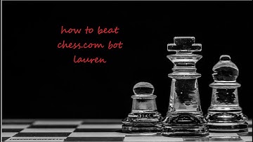 How to beat chess.com bot LAUREN EASY